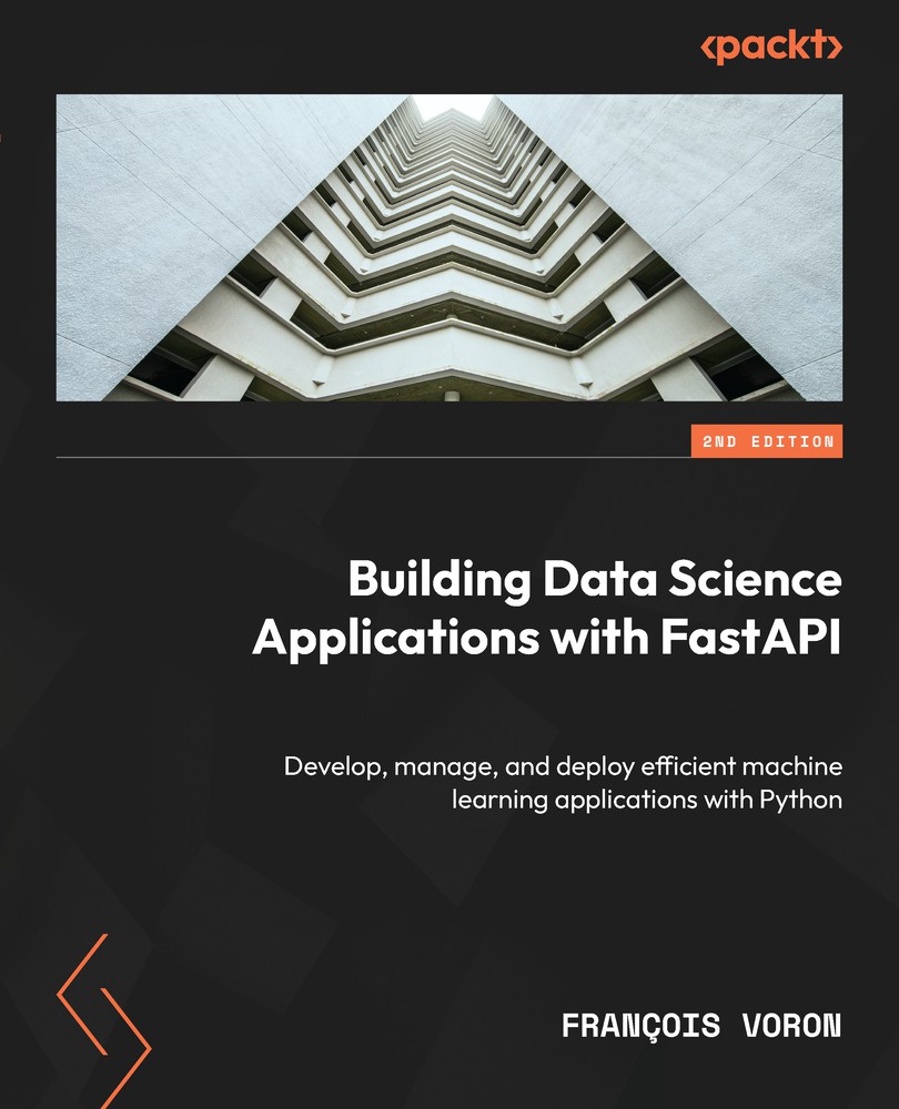 Building Data Science Applications With Fastapi Develop Manage And Deploy Efficient Machine Learning Apps 2nd Edition Franois Voron