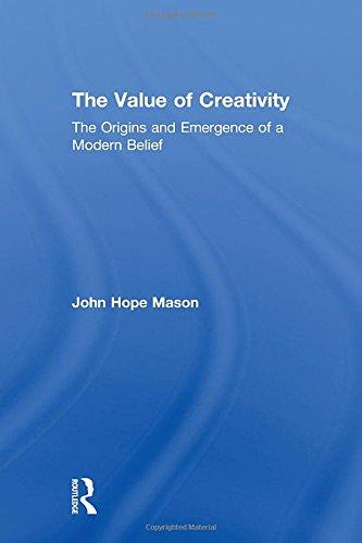 The Value Of Creativity The Origins And Emergence Of A Modern Belief 1st Edition John Hope Mason