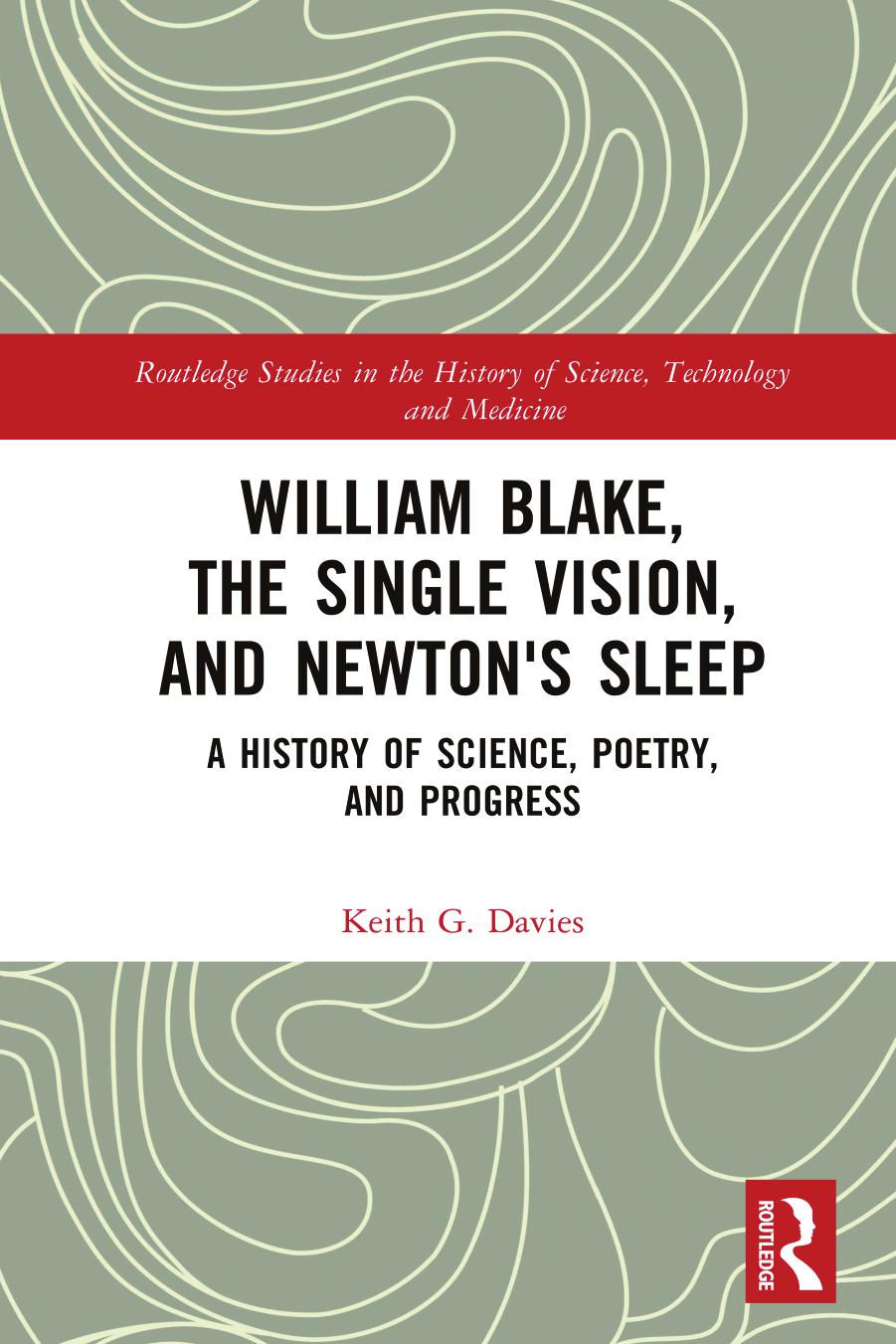 William Blake The Single Vision And Newtons Sleep A History Of Science Poetry And Progress Keith G Davies