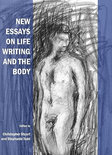 New Essays On Life Writing And The Body New Edition Christopher Stuart