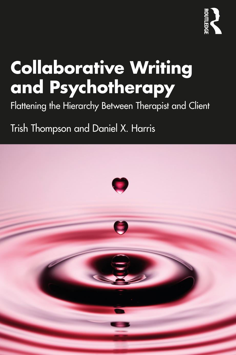 Collaborative Writing And Psychotherapy Flattening The Hierarchy Between Therapist And Client Trish Thompson Daniel X Harris