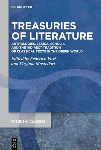 Treasuries Of Literature Anthologies Lexica Scholia And The Indirect Tradition Of Classical Texts In The Greek World 1st Federico Favi