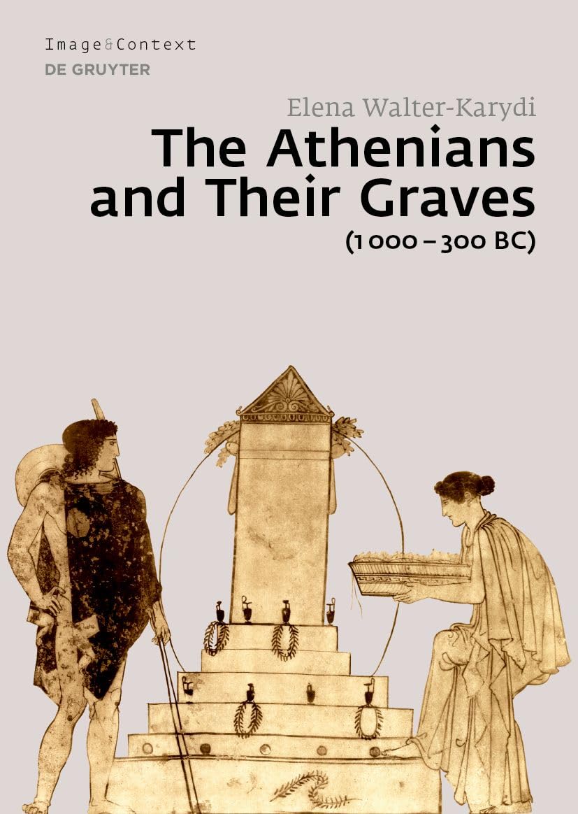 The Athenians And Their Graves 1000300 Bc 1st Edition Elena Walterkarydi