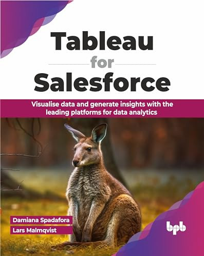 Tableau For Salesforce Visualise Data And Generate Insights With The Leading Platforms For Data Analytics Damiana Spadafora