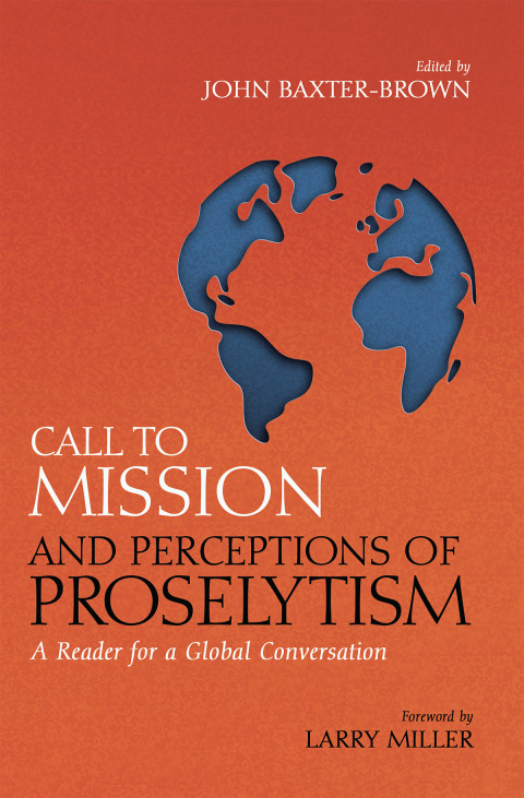 Call To Mission And Perceptions Of Proselytism A Reader For A Global Conversation 1st Edition John Baxterbrown