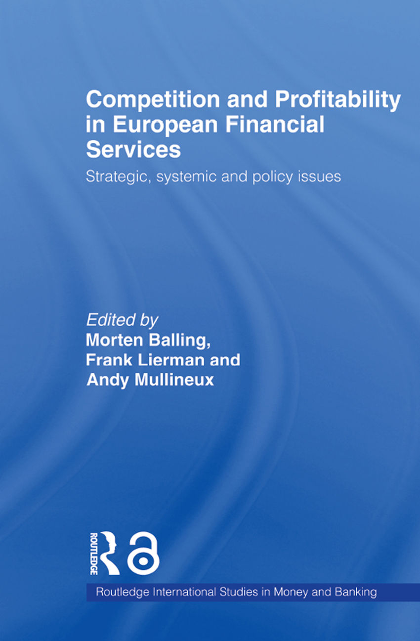 Competition And Profitability In European Financial Services Routledge International Studies In Money And Banking Morten Balling Frank Lierman Andy Mullineux