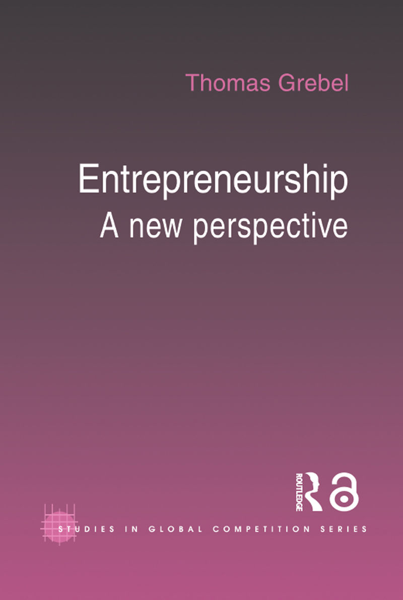 Entrepreneurship 22 Routledge Studies In Global Competition Thomas Grebel