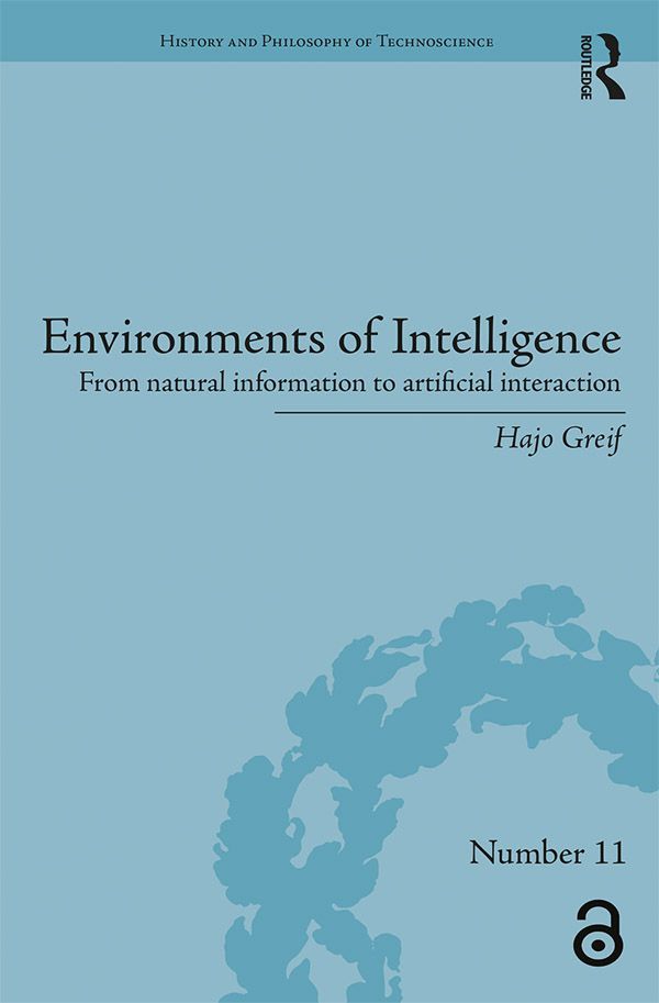 Environments Of Intelligence History And Philosophy Of Technoscience Hajo Greif
