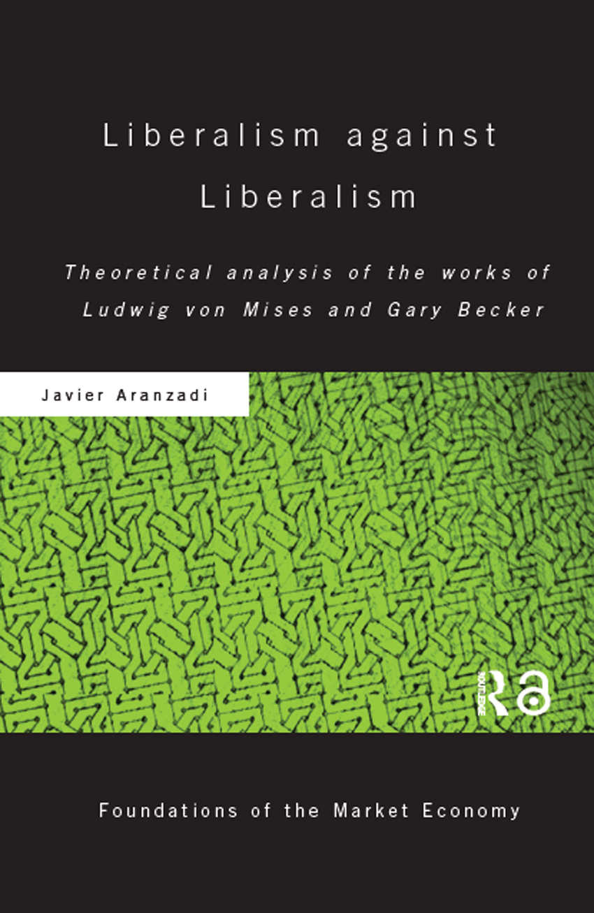 Liberalism Against Liberalism Routledge Foundations Of The Market Economy Javier Aranzadi