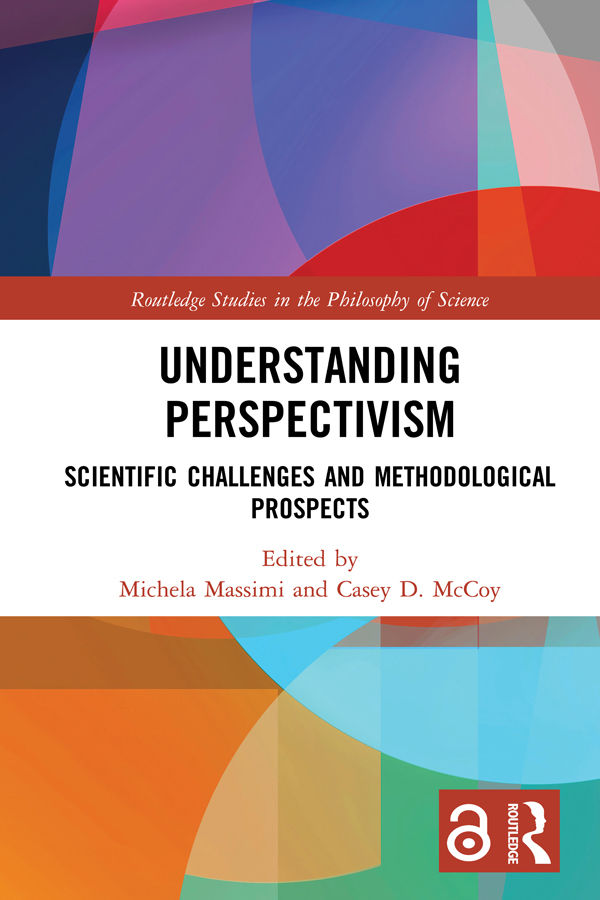 Understanding Perspectivism Routledge Studies In The Philosophy Of Science Michela Massimi Casey D Mccoy
