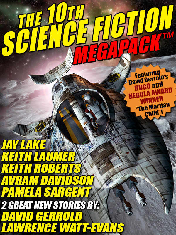 The 10th Science Fiction Megapack David Gerrold Lawrence Wattevans Jay Lake Pamela Sargent Keith Roberts