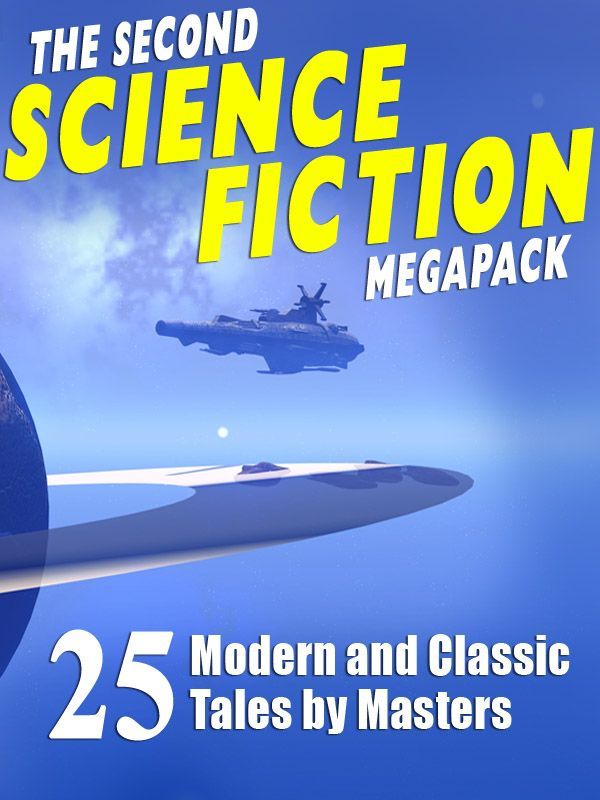 The Second Science Fiction Megapack 25 Modern Classic Tales By Masters Robert Silverberg Alfred Bester Robert Sheckley Lawrence Wattevans Philip K Dick