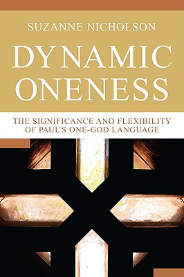 Dynamic Oneness The Significance And Flexibility Of Pauls Onegod Language Suzanne Nicholson