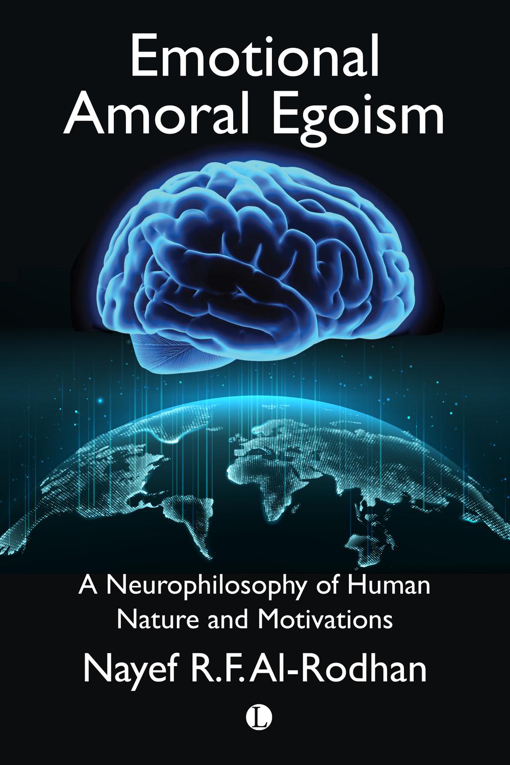 Emotional Amoral Egoism A Neurophilosophical Theory Of Human Nature And Its Universal Security Implications Nayef Alrodhan
