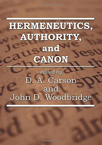 Hermeneutics Authority And Canon Reprint D A Carson John Woodbridge