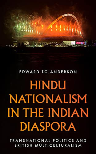 Hindu Nationalism In The Indian Diaspora Transnational Politics And British Multiculturalism Edward T G Anderson
