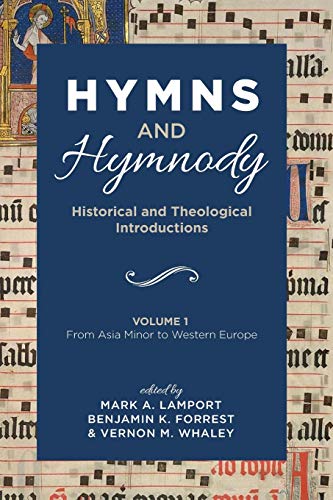 Hymns And Hymnody Historical And Theological Introductions Volume 1 From Asia Minor To Western Europe Mark A Lamport
