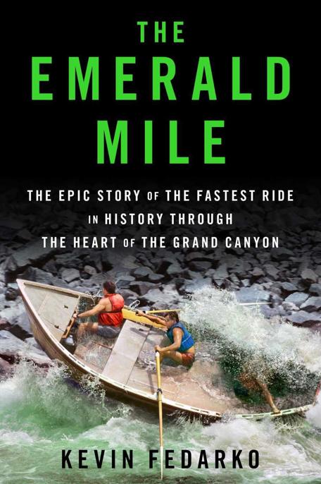 The Emerald Mile The Epic Story Of The Fastest Ride In History Through The Heart Of The Grand Canyon Kevin Fedarko