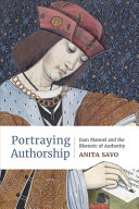 Portraying Authorship Juan Manuel And The Rhetoric Of Authority Anita Savo