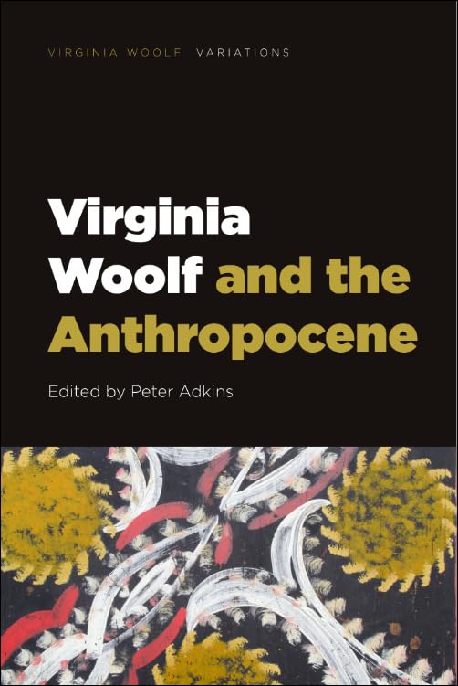 Virginia Woolf And The Anthropocene 1st Edition Peter Adkins