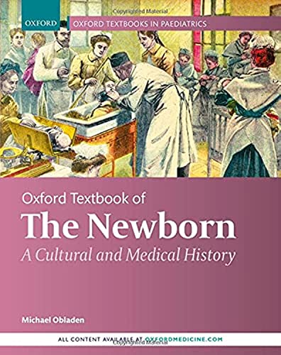 Oxford Textbook Of The Newborn A Cultural And Medical History Michael Obladen