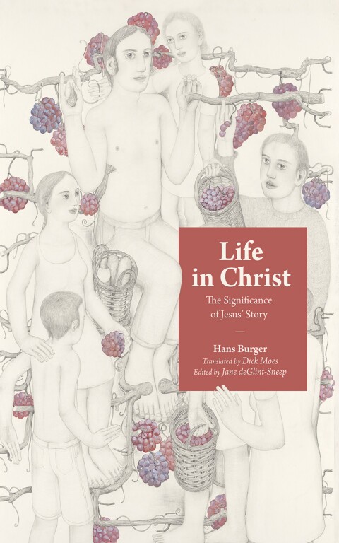 Life In Christ The Significance Of Jesus Story 1st Edition Hans Burger