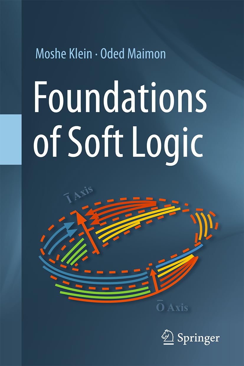 Foundations Of Soft Logic 2024th Edition Moshe Klein Oded Maimon