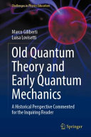 Old Quantum Theory And Early Quantum Mechanics Marco Giliberti