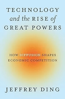 Technology And The Rise Of Great Powers How Diffusion Shapes Economic Competition Jeffrey Ding