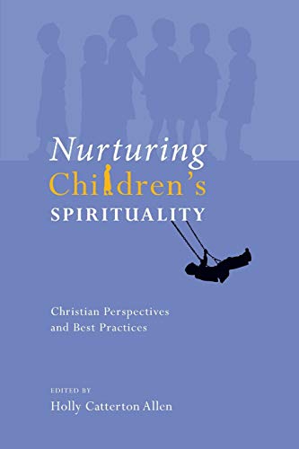 Nurturing Childrens Spirituality Christian Perspectives And Best Practices Illustrated Holly Catterton Allen