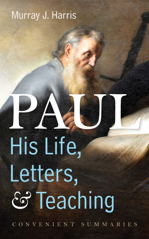 Paulhis Life Letters And Teaching Convenient Summaries 2nd Edition Murray J Harris
