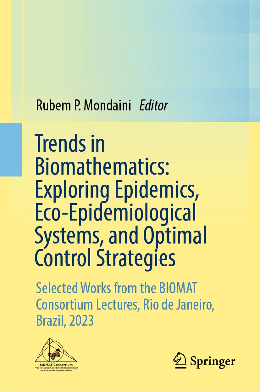 Trends In Biomathematics Exploring Epidemics Ecoepidemiological Systems And Optimal Control Strategies 2024th Edition Rubem P Mondaini Ed