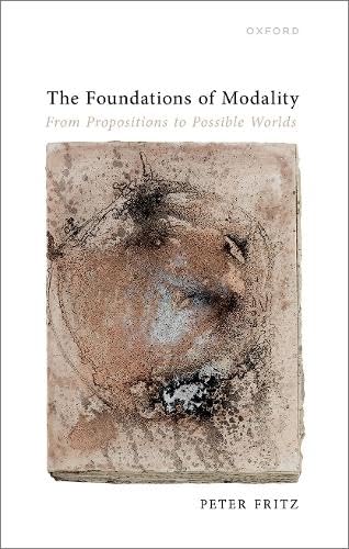 The Foundations Of Modality From Propositions To Possible Worlds Peter Fritz