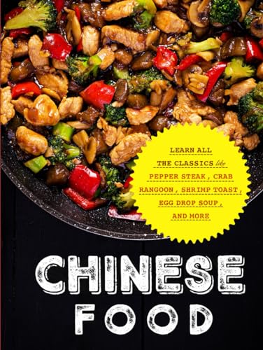Chinese Food Learn All The Classics Like Pepper Steak Crab Rangoon Shrimp Toast Egg Drop Soup And More 1st Edition Booksumo Press