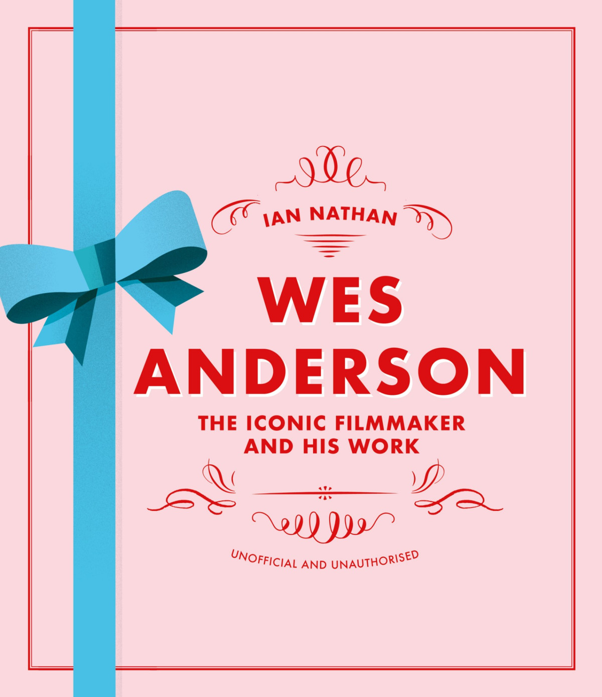 Wes Anderson The Iconic Filmmaker And His Work Iconic Filmmakers Series Ian Nathan