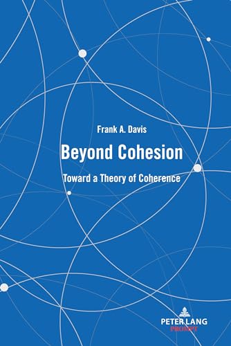 Beyond Cohesion Toward A Theory Of Coherence 1st Edition Frank A Davis