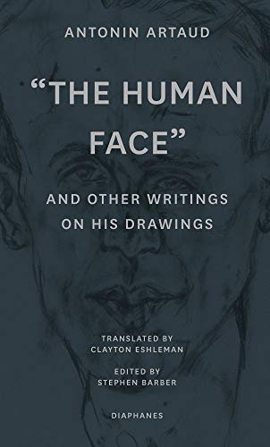 The Human Face And Other Writings On His Drawings Antonin Artaud