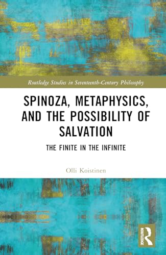 Spinoza Metaphysics And The Possibility Of Salvation The Finite In The Infinite 1st Edition Olli Koistinen