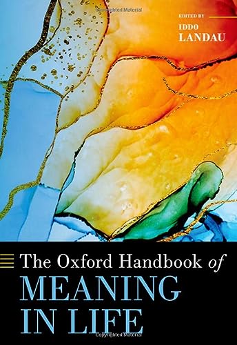 The Oxford Handbook Of Meaning In Life Iddo Landau