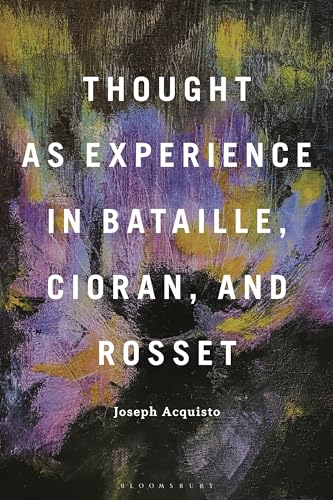 Thought As Experience In Bataille Cioran And Rosset Chair Dept Of Romance Languages And Linguistics Joseph Acquisto
