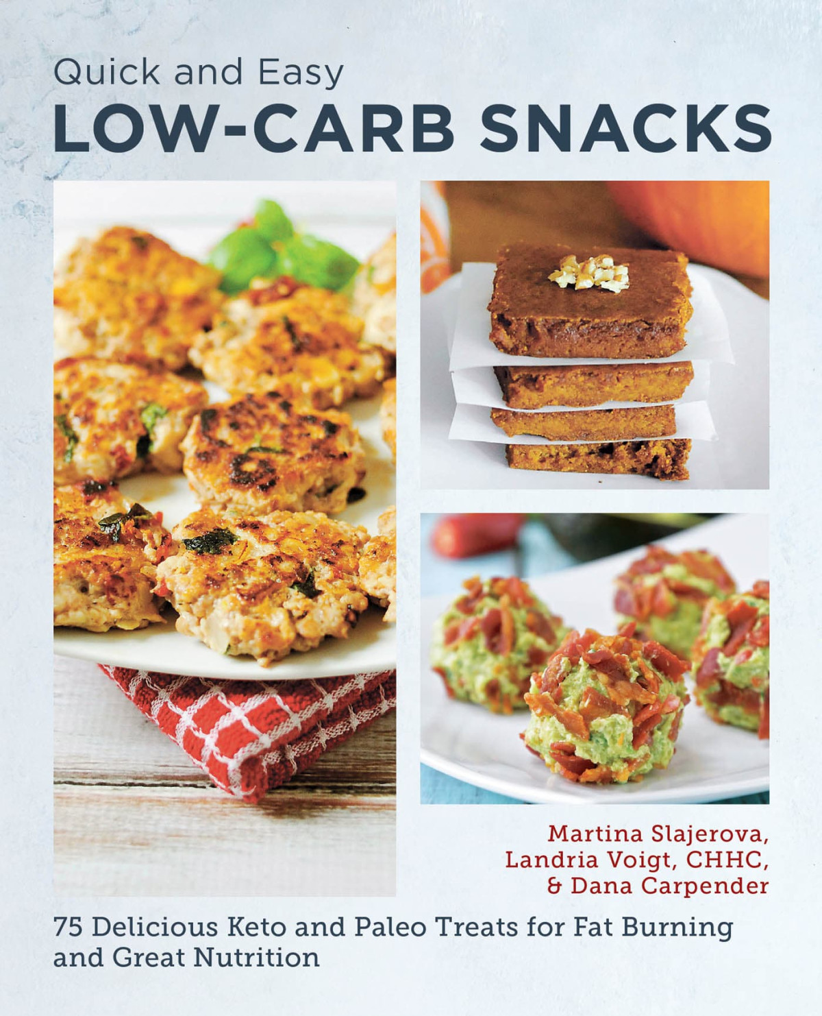 Quick And Easy Low Carb Snacks 75 Delicious Keto And Paleo Treats For Fat Burning And Great Nutrition Martina Slajerova Dana Carpender