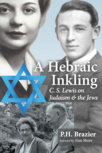 A Hebraic Inkling Cs Lewis On Judaism And The Jews Ph Brazier