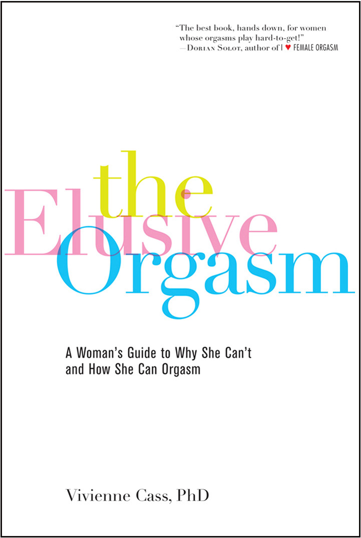 The Elusive Orgasm A Womans Guide To Why She Cant And How She Can Orgasm Vivienne Cass