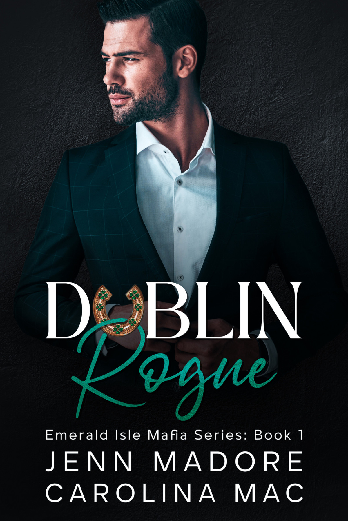Dublin Rogue A Dark Mafia Romance Emerald Isle Mafia Series Book 1 Jenn Madore Carolina Mac