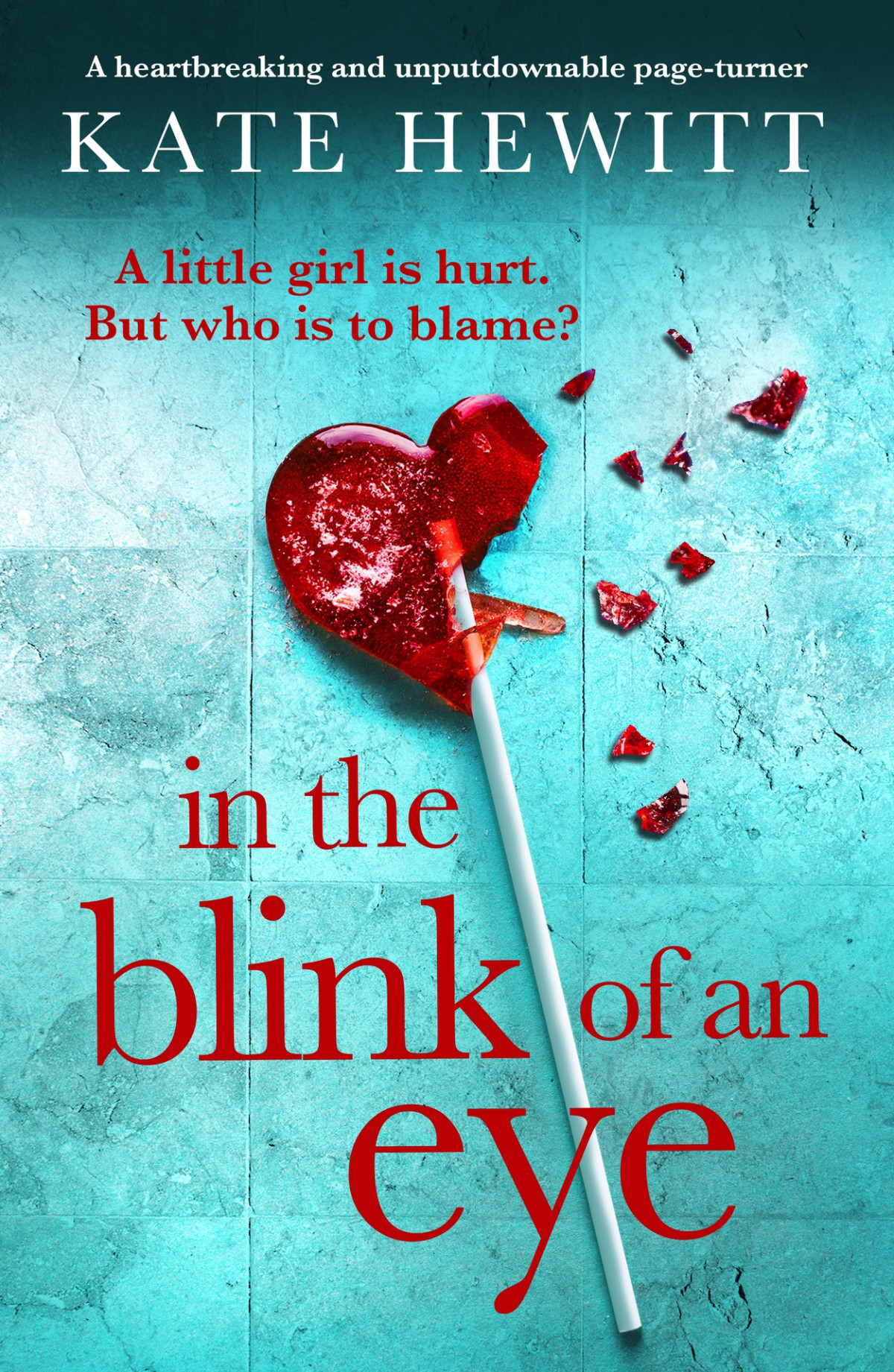 In The Blink Of An Eye A Heartbreaking And Unputdownable Pageturner Kate Hewitt