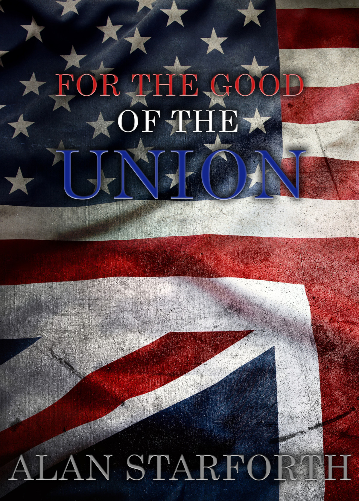For The Good Of The Union Gripping Action Packed Espionage Thriller With Plot Twisting Intrigue And Humour Alan Starforth