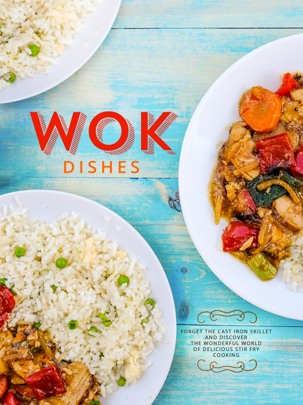Wok Dishes Forget The Cast Iron Skillet And Discover The Wonderful World Of Delicious Stir Fry Cooking Booksumo Press