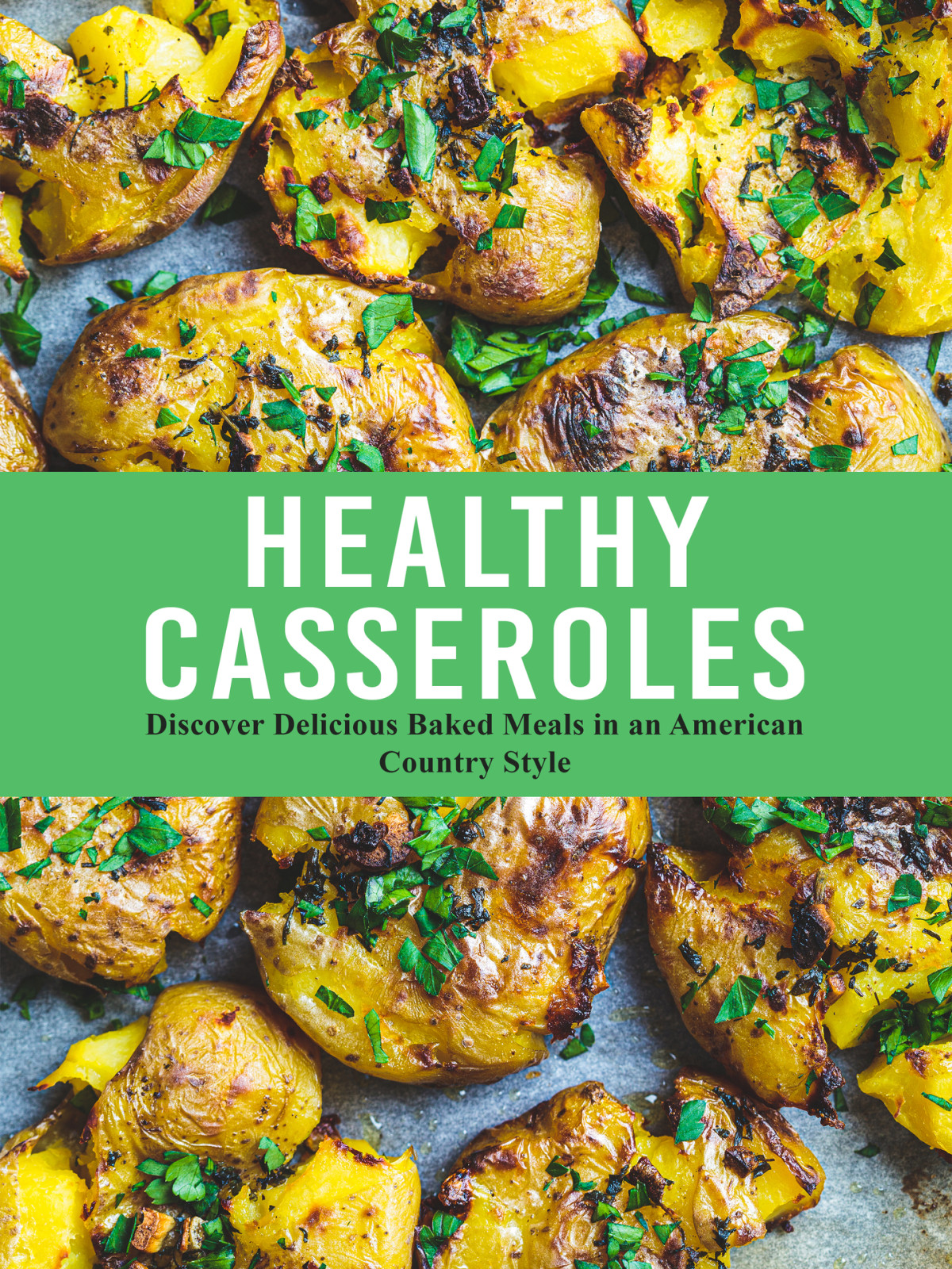 Healthy Casseroles Discover Delicious Baked Meals In An American Country Style 1st Edition Booksumo Press