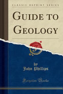 Guide To Geology Classic Reprint John Phillips