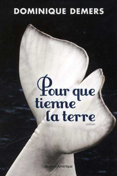 Pour Que Tienne La Terre Demers Dominique